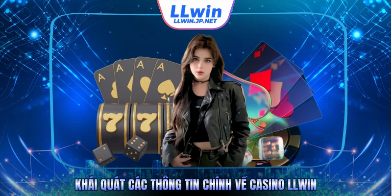 Khái quát các thông tin chính về Casino LLWIN